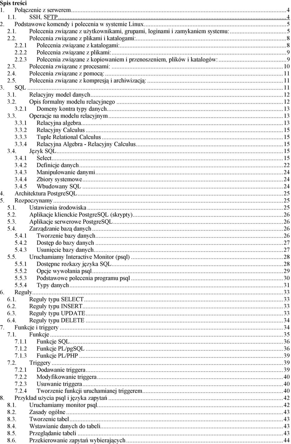 ..10 2.4. Polecenia związane z pomocą:...11 2.5. Polecenia związane z kompresją i archiwizacją:...11 3. SQL...11 3.1. Relacyjny model danych...12 3.2. Opis formalny modelu relacyjnego...12 3.2.1 Domeny kontra typy danych.