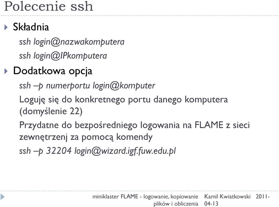 portu danego komputera (domyślenie 22) Przydatne do bezpośredniego logowania