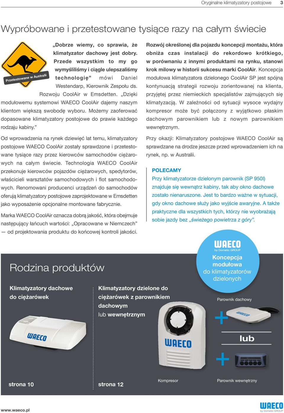 Dzięki modułowemu systemowi WAECO CoolAir dajemy naszym klientom większą swobodę wyboru. Możemy zaoferować dopasowane klimatyzatory postojowe do prawie każdego rodzaju kabiny.