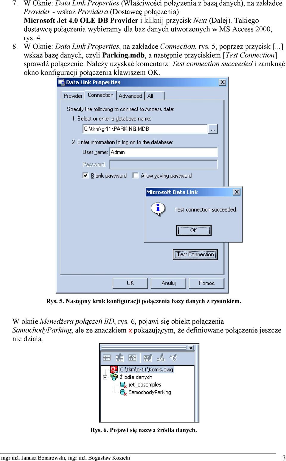 W Oknie: Data Link Properties, na zakładce Connection, rys. 5, poprzez przycisk [...] wskaż bazę danych, czyli Parking.mdb, a następnie przyciskiem [Test Connection] sprawdź połączenie.