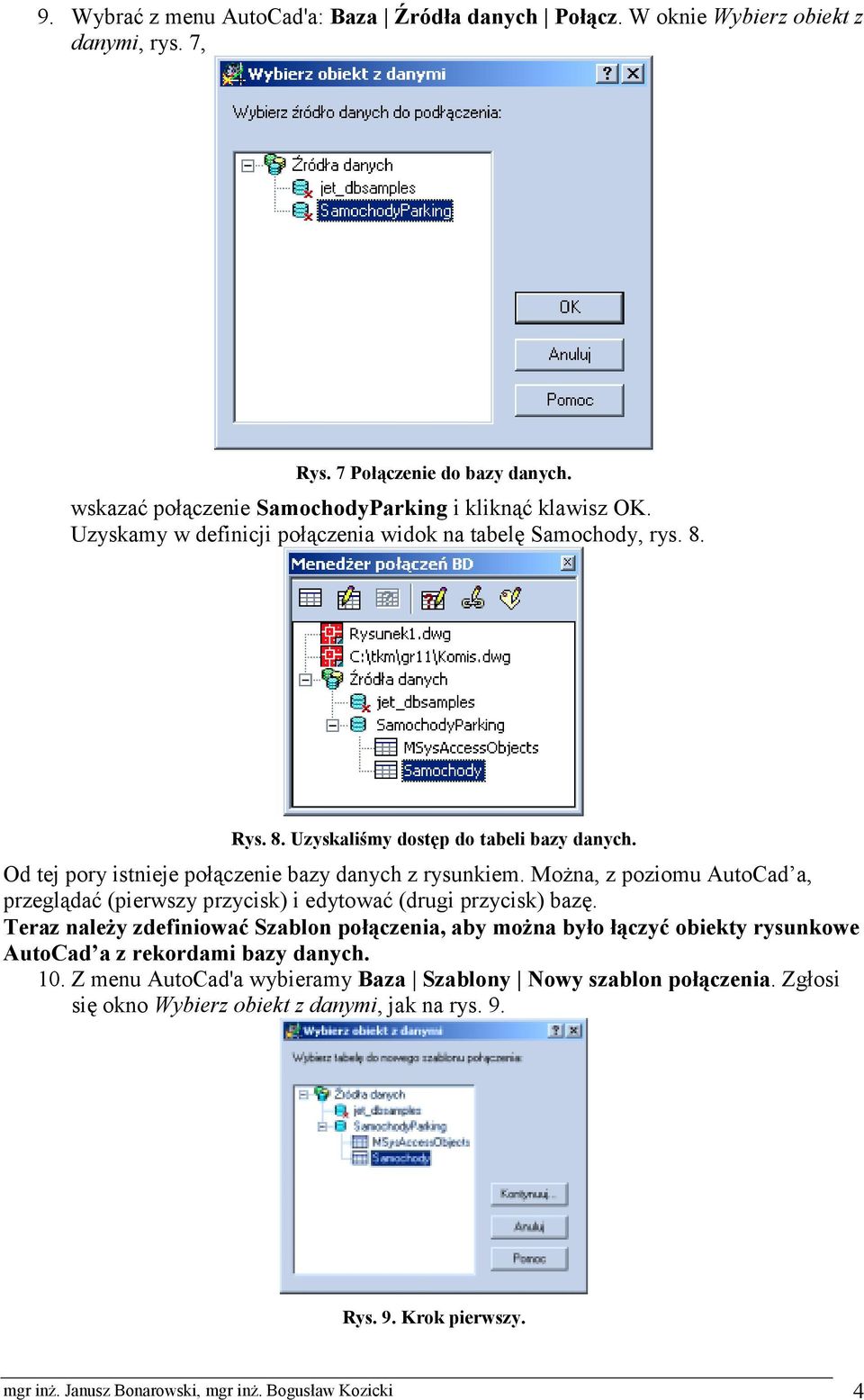 Można, z poziomu AutoCad a, przeglądać (pierwszy przycisk) i edytować (drugi przycisk) bazę.