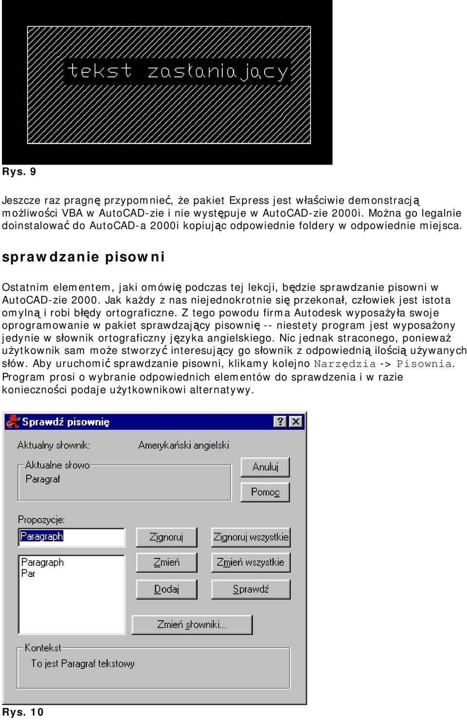 sprawdzanie pisowni Ostatnim elementem, jaki omówię podczas tej lekcji, będzie sprawdzanie pisowni w AutoCAD-zie 2000.