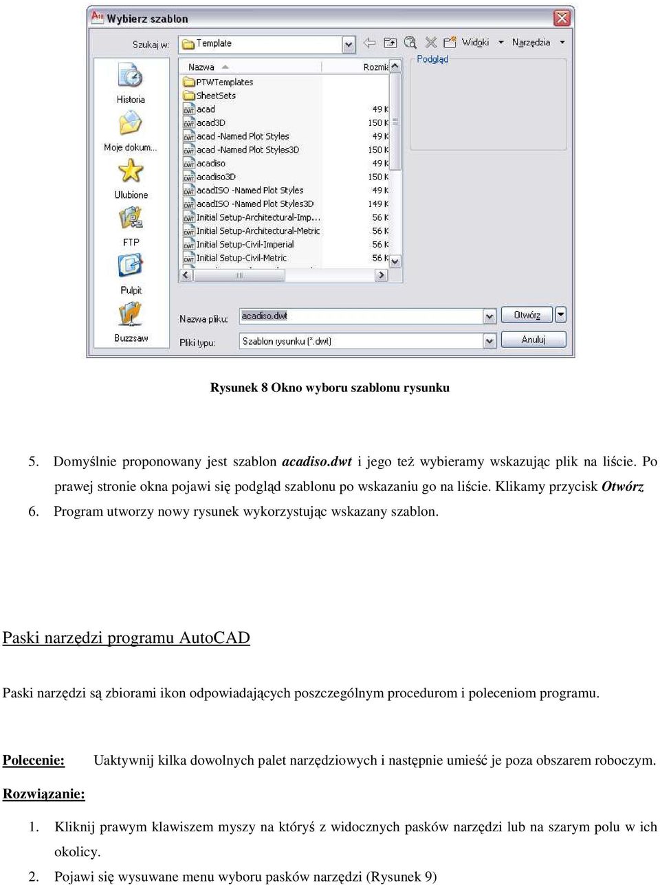 Paski narzędzi programu AutoCAD Paski narzędzi są zbiorami ikon odpowiadających poszczególnym procedurom i poleceniom programu.