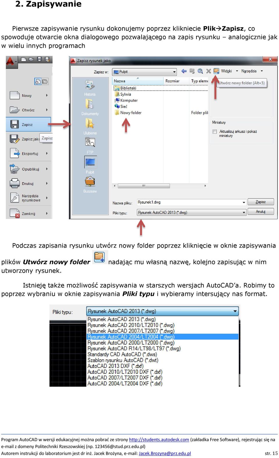 utworzony rysunek. nadając mu własną nazwę, kolejno zapisując w nim Istnieję także możliwość zapisywania w starszych wersjach AutoCAD a.