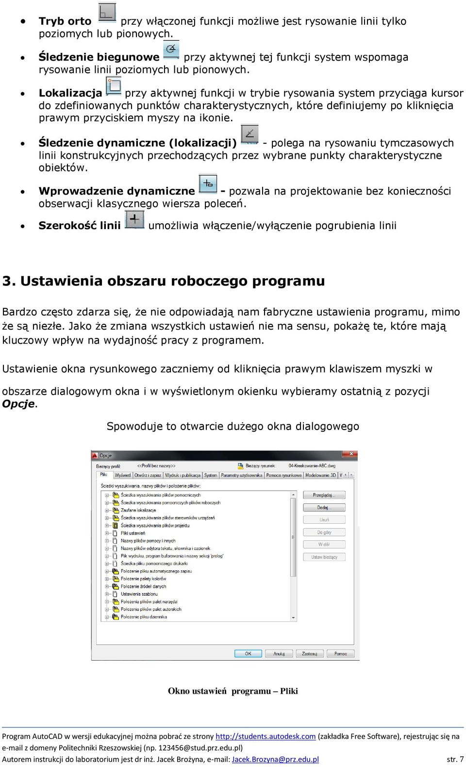 Śledzenie dynamiczne (lokalizacji) - polega na rysowaniu tymczasowych linii konstrukcyjnych przechodzących przez wybrane punkty charakterystyczne obiektów.