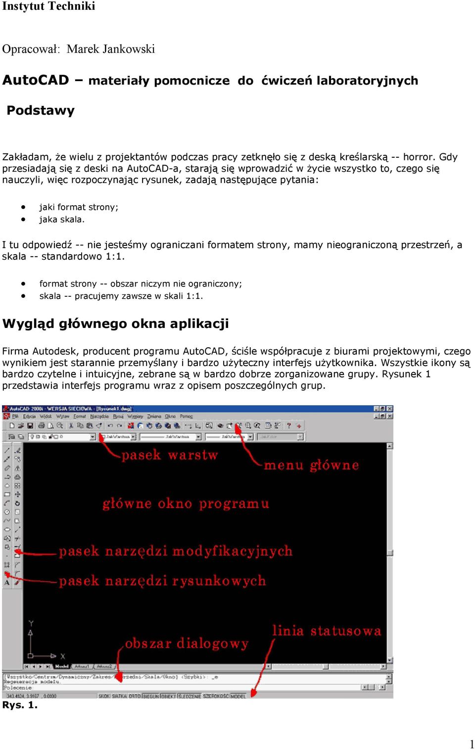 I tu odpowiedź -- nie jesteśmy ograniczani formatem strony, mamy nieograniczoną przestrzeń, a skala -- standardowo 1:1.