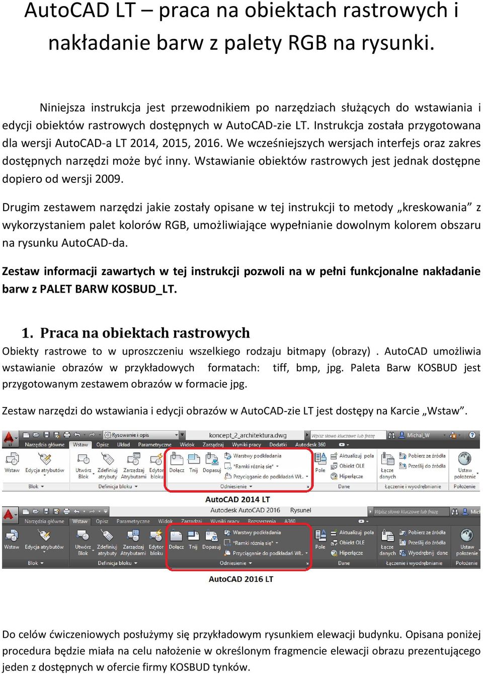Instrukcja została przygotowana dla wersji AutoCAD-a LT 2014, 2015, 2016. We wcześniejszych wersjach interfejs oraz zakres dostępnych narzędzi może być inny.