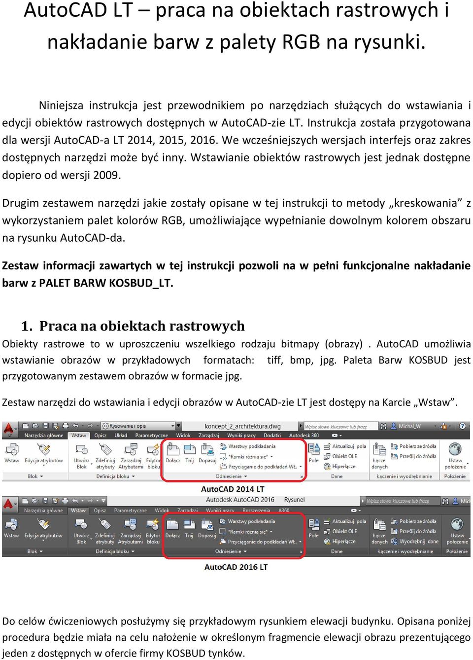 Instrukcja została przygotowana dla wersji AutoCAD-a LT 2014, 2015, 2016. We wcześniejszych wersjach interfejs oraz zakres dostępnych narzędzi może być inny.