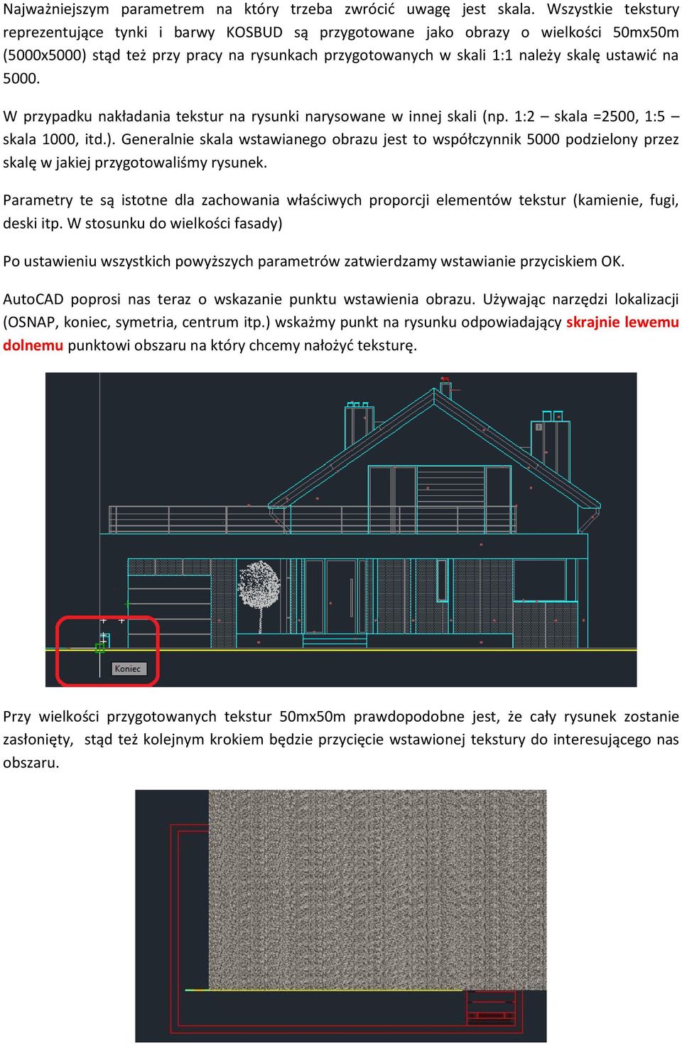 5000. W przypadku nakładania tekstur na rysunki narysowane w innej skali (np. 1:2 skala =2500, 1:5 skala 1000, itd.).
