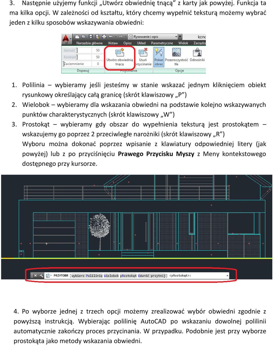 Polilinia wybieramy jeśli jesteśmy w stanie wskazać jednym kliknięciem obiekt rysunkowy określający całą granicę (skrót klawiszowy P ) 2.