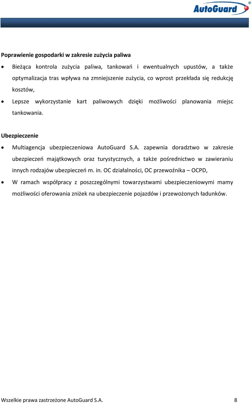 toGuard S.A. zapewnia doradztwo w zakresie ubezpieczeń majątkowych oraz turystycznych, a także pośrednictwo w zawieraniu inn