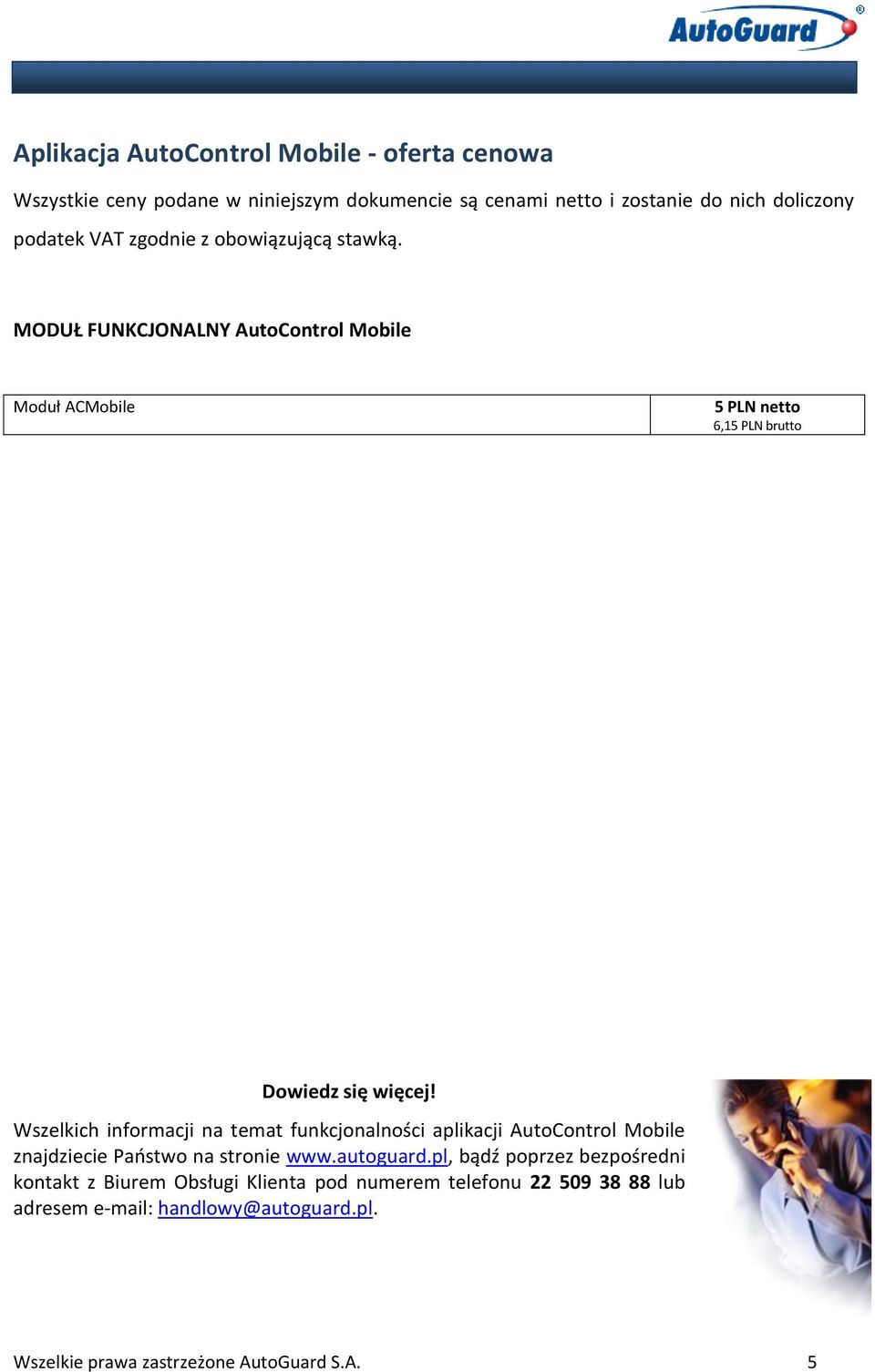 Wszelkich informacji na temat funkcjonalności aplikacji AutoControl Mobile znajdziecie Państwo na stronie www.autoguard.