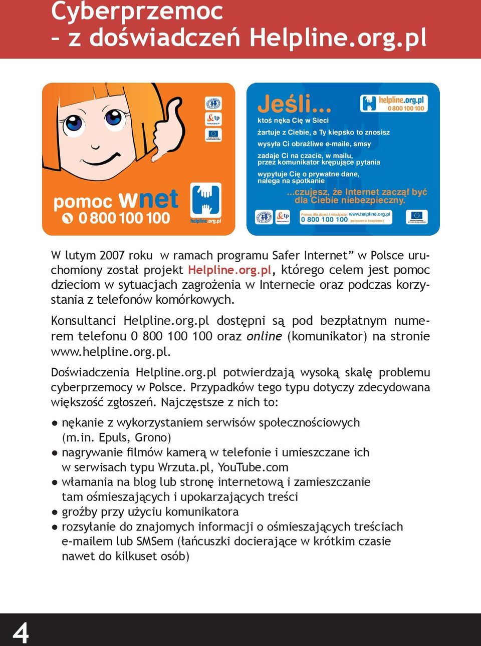 nalega na spotkanie...czujesz, że Internet zaczął być dla Ciebie niebezpieczny. Pomoc dla dzieci i młodzieży: www.helpline.org.