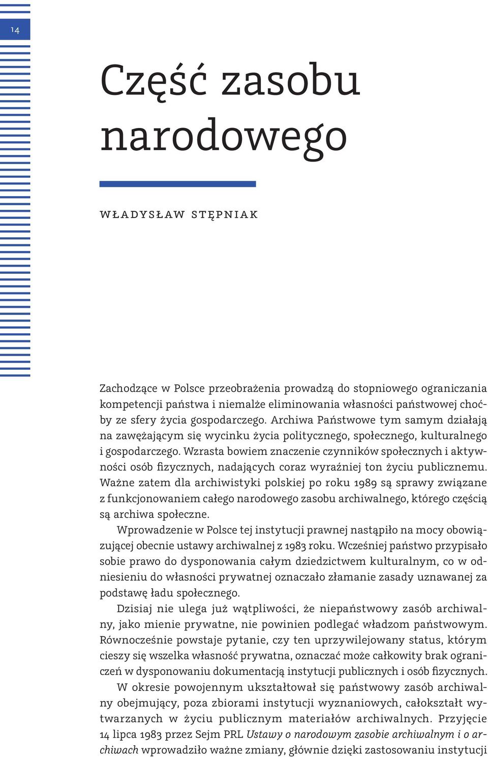 Wzrasta bowiem znaczenie czynników społecznych i aktywności osób fizycznych, nadających coraz wyraźniej ton życiu publicznemu.
