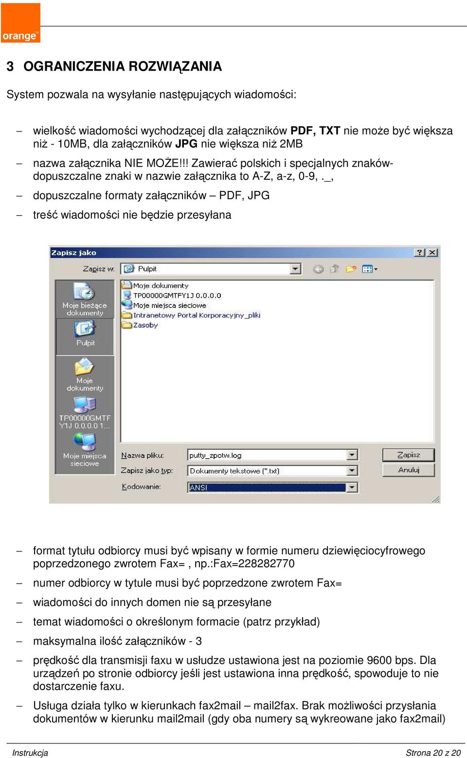 _, dopuszczalne formaty załączników PDF, JPG treść wiadomości nie będzie przesyłana format tytułu odbiorcy musi być wpisany w formie numeru dziewięciocyfrowego poprzedzonego zwrotem Fax=, np.