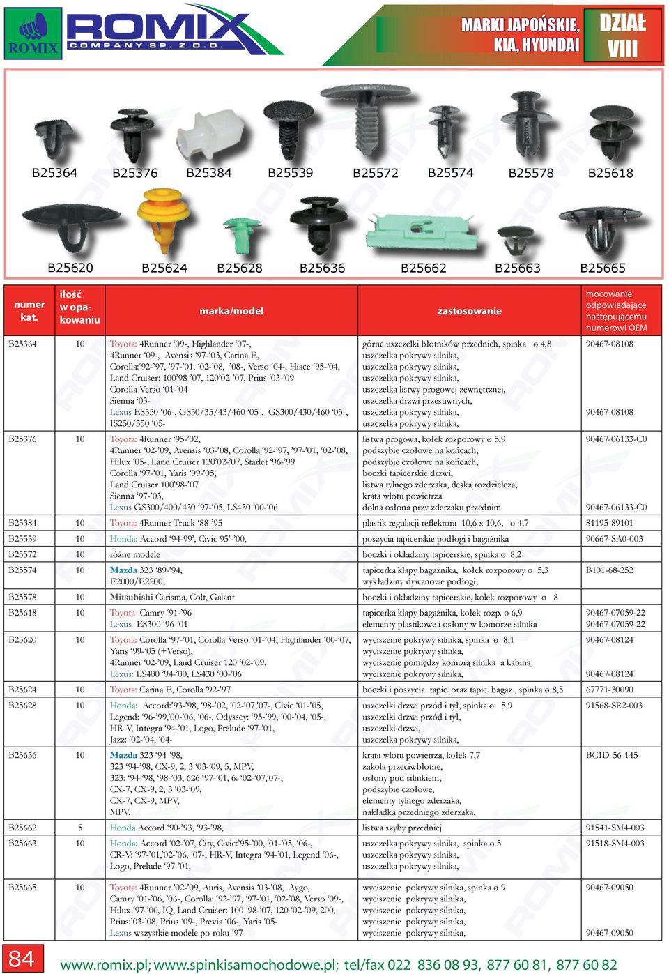 4Runner 02-09, Avensis 03-08, Corolla: 92-97, 97-01, 02-08, Hilux 0-, Land Cruiser 120 02-07, Starlet 96-99 Corolla 97-01, Yaris 99-0, Land Cruiser 0 98-07 Sienna 97-03, Lexus GS300/400/430 97-0,