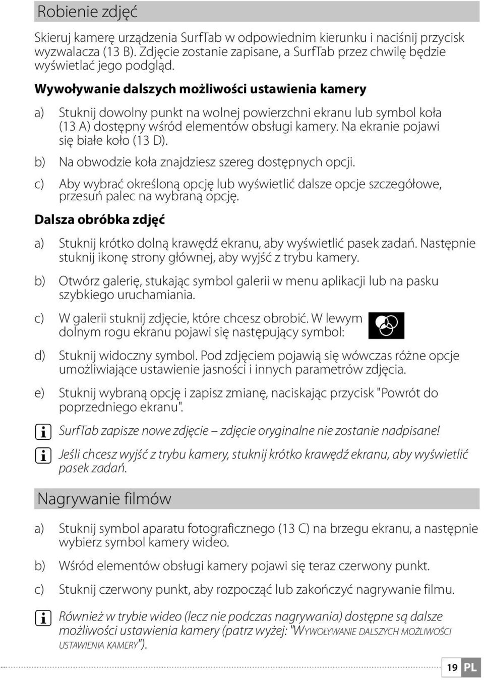 Na ekranie pojawi się białe koło (13 D). b) Na obwodzie koła znajdziesz szereg dostępnych opcji. c) Aby wybrać określoną opcję lub wyświetlić dalsze opcje szczegółowe, przesuń palec na wybraną opcję.
