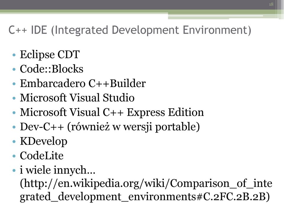 Edition Dev-C++ (również w wersji portable) KDevelop CodeLite i wiele innych