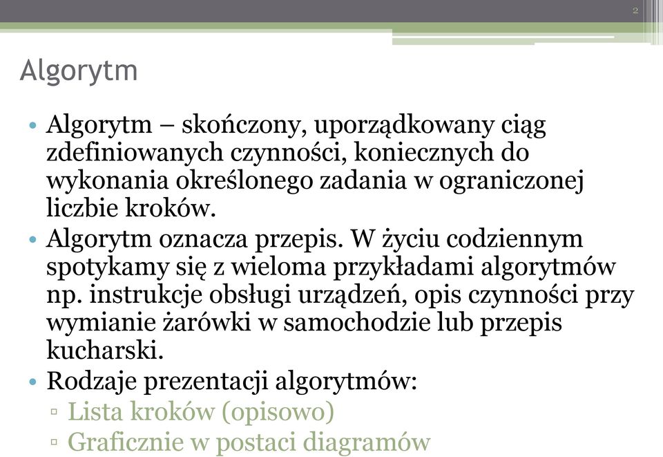 W życiu codziennym spotykamy się z wieloma przykładami algorytmów np.