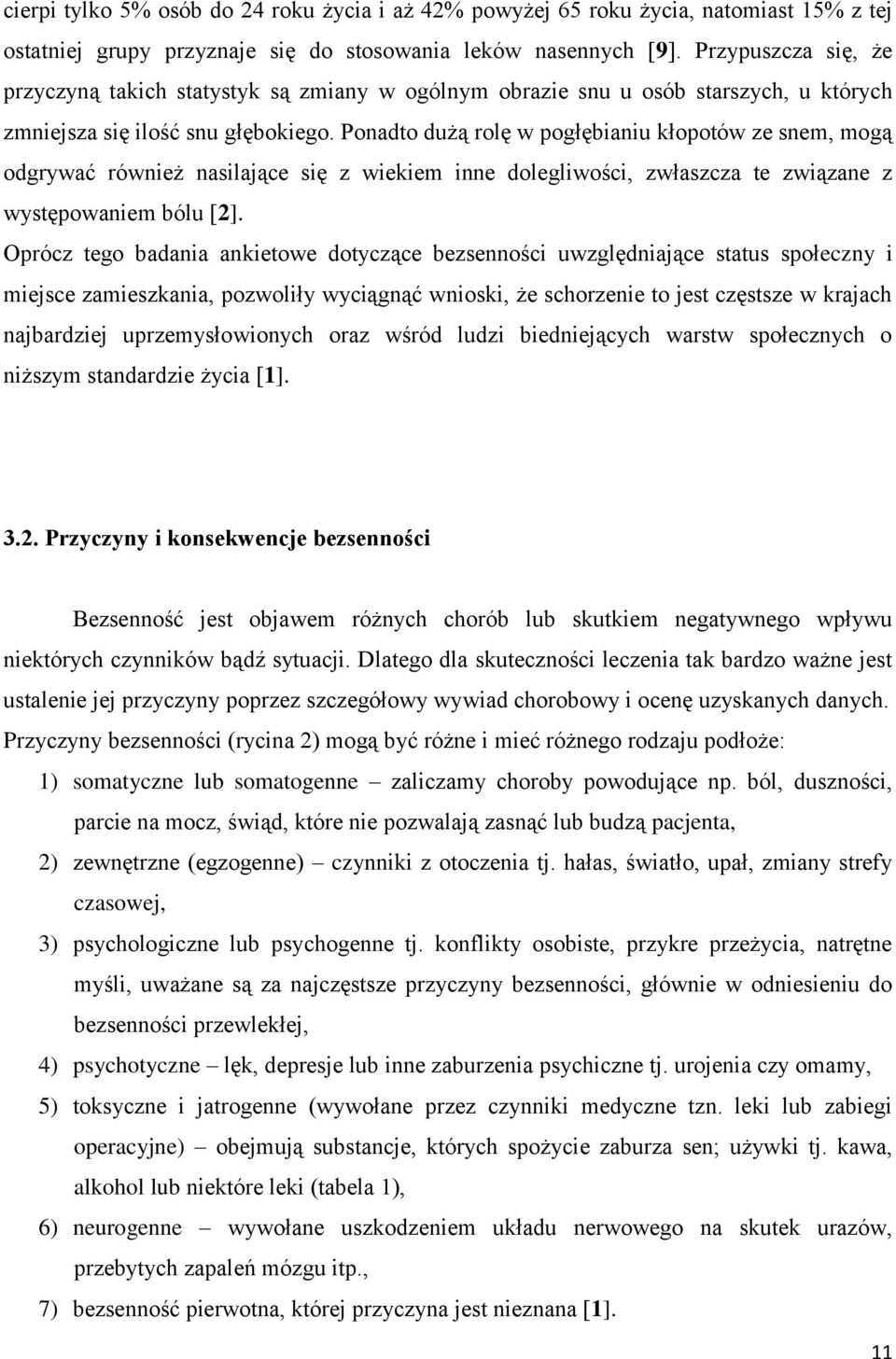 Ponadto dużą rolę w pogłębianiu kłopotów ze snem, mogą odgrywać również nasilające się z wiekiem inne dolegliwości, zwłaszcza te związane z występowaniem bólu [2].