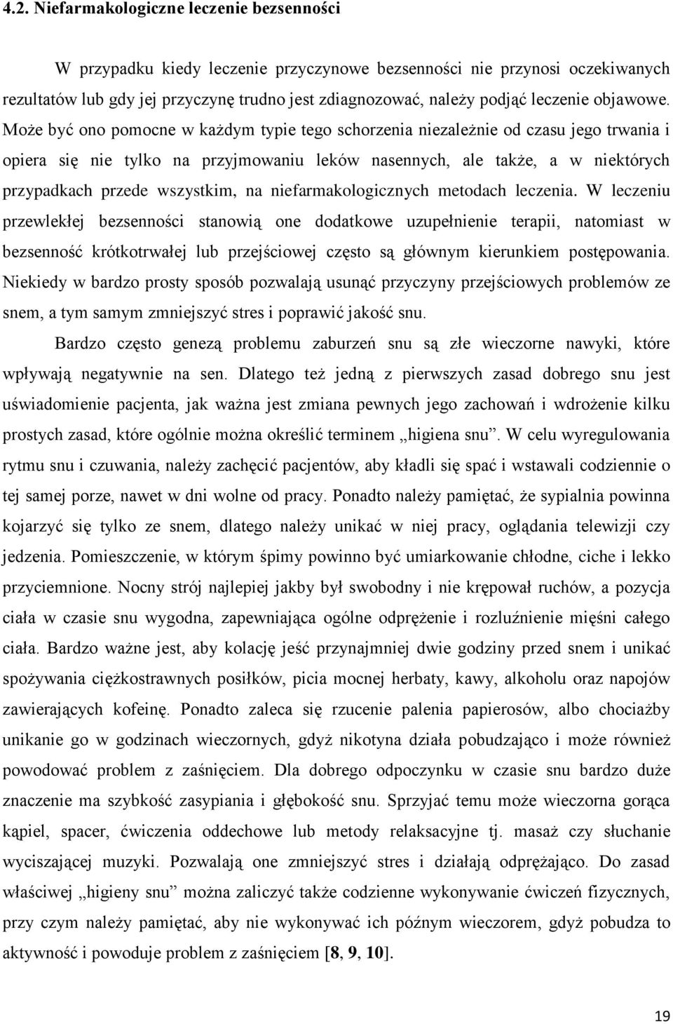Może być ono pomocne w każdym typie tego schorzenia niezależnie od czasu jego trwania i opiera się nie tylko na przyjmowaniu leków nasennych, ale także, a w niektórych przypadkach przede wszystkim,