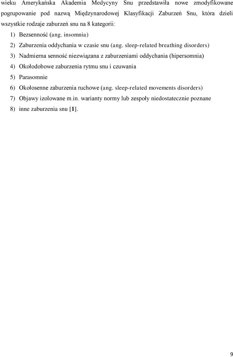 sleep-related breathing disorders) 3) Nadmierna senność niezwiązana z zaburzeniami oddychania (hipersomnia) 4) Okołodobowe zaburzenia rytmu snu i czuwania