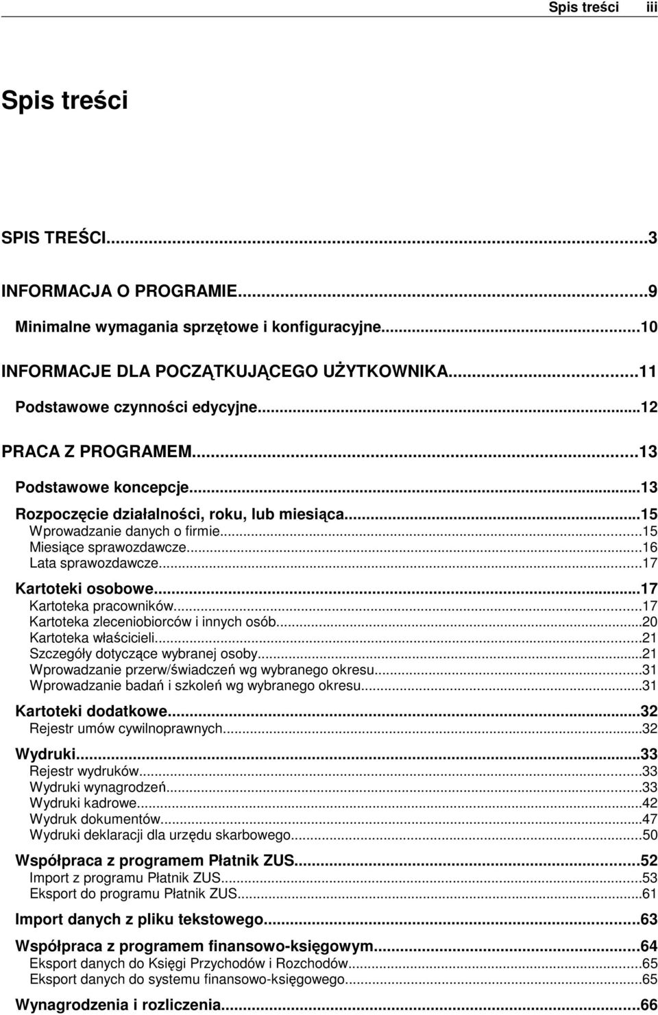 ..17 Kartoteki osobowe...17 Kartoteka pracowników...17 Kartoteka zleceniobiorców i innych osób...20 Kartoteka właścicieli...21 Szczegóły dotyczące wybranej osoby.