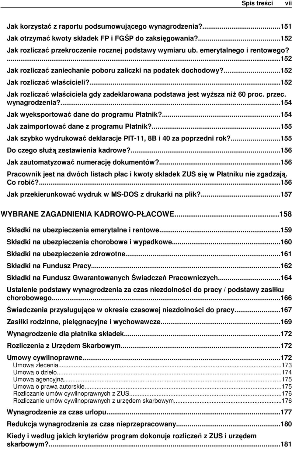 ...152 Jak rozliczać właściciela gdy zadeklarowana podstawa jest wyższa niż 60 proc. przec. wynagrodzenia?...154 Jak wyeksportować dane do programu Płatnik?