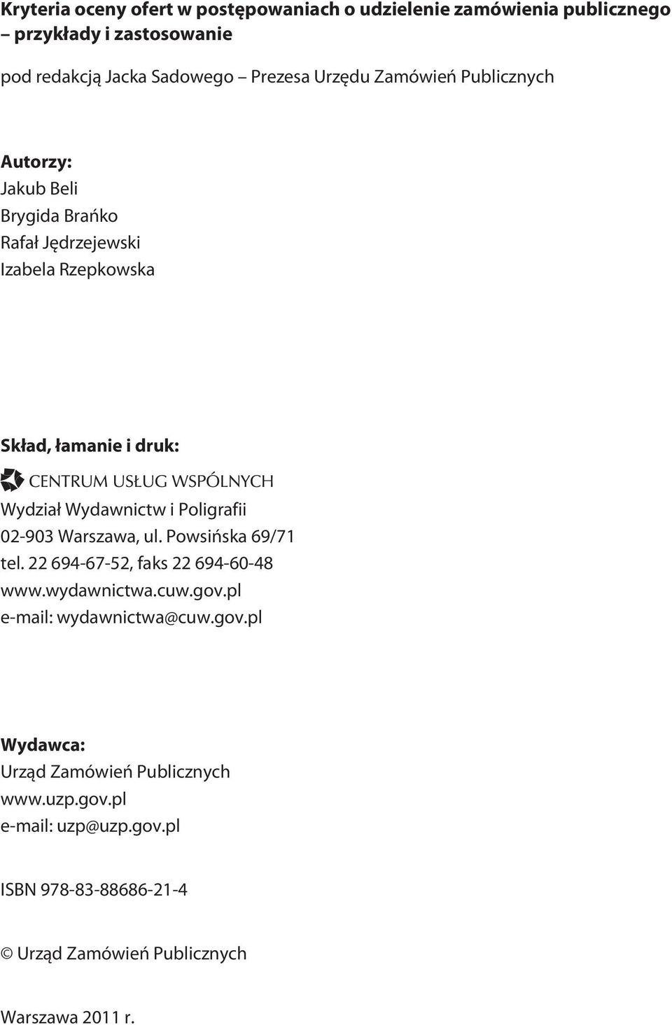 Wydawnictw i Poligrafii 02-903 Warszawa, ul. Powsińska 69/71 tel. 22 694-67-52, faks 22 694-60-48 www.wydawnictwa.cuw.gov.