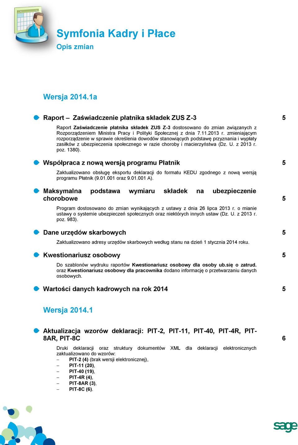 2013 r. zmieniającym rozporządzenie w sprawie określenia dowodów stanowiących podstawę przyznania i wypłaty zasiłków z ubezpieczenia społecznego w razie choroby i macierzyństwa (Dz. U. z 2013 r. poz.