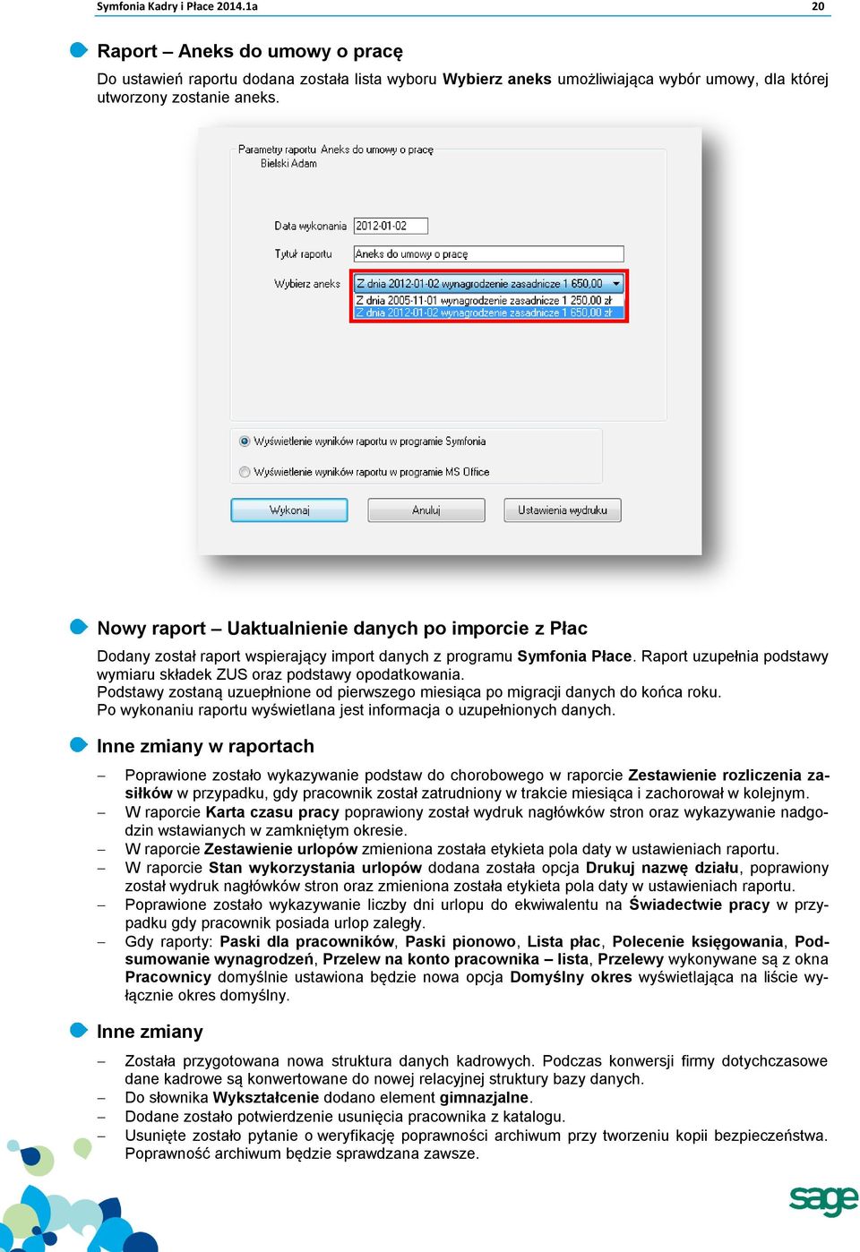 Podstawy zostaną uzuepłnione od pierwszego miesiąca po migracji danych do końca roku. Po wykonaniu raportu wyświetlana jest informacja o uzupełnionych danych.