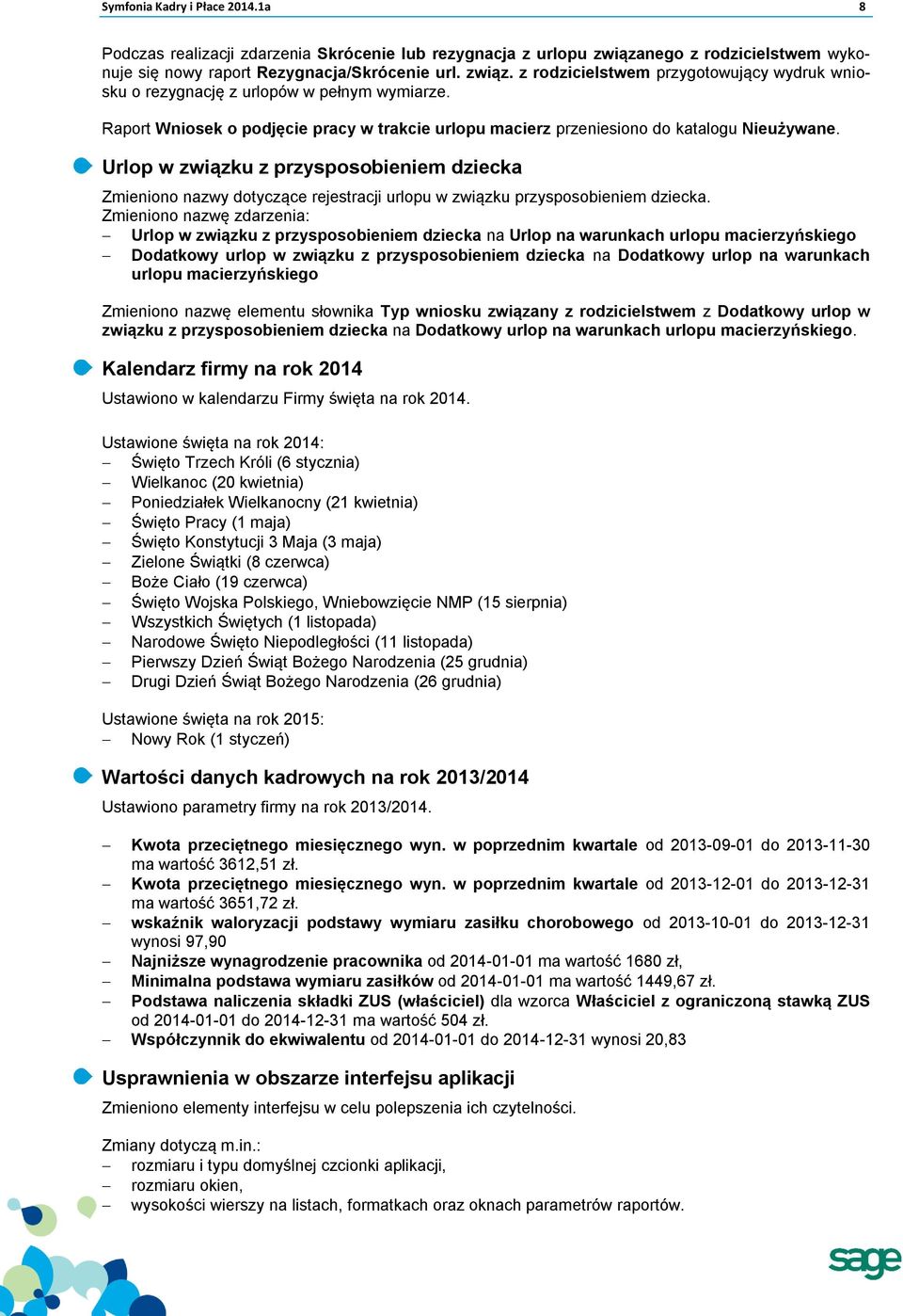 Urlop w związku z przysposobieniem dziecka Zmieniono nazwy dotyczące rejestracji urlopu w związku przysposobieniem dziecka.