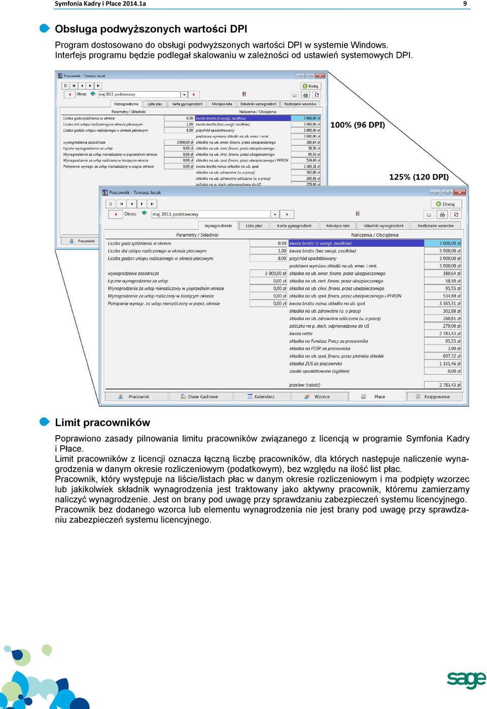 Limit pracowników Poprawiono zasady pilnowania limitu pracowników związanego z licencją w programie Symfonia Kadry i Płace.