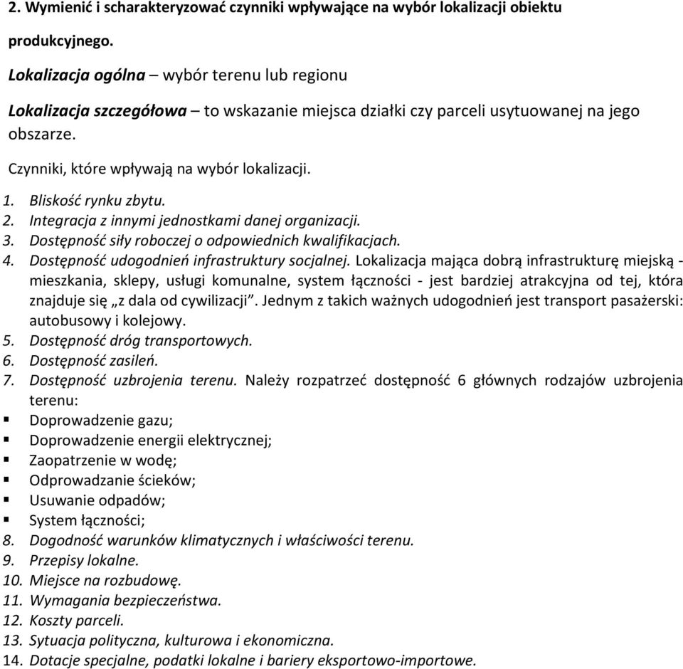 Bliskość rynku zbytu. 2. Integracja z innymi jednostkami danej organizacji. 3. Dostępność siły roboczej o odpowiednich kwalifikacjach. 4. Dostępność udogodnień infrastruktury socjalnej.