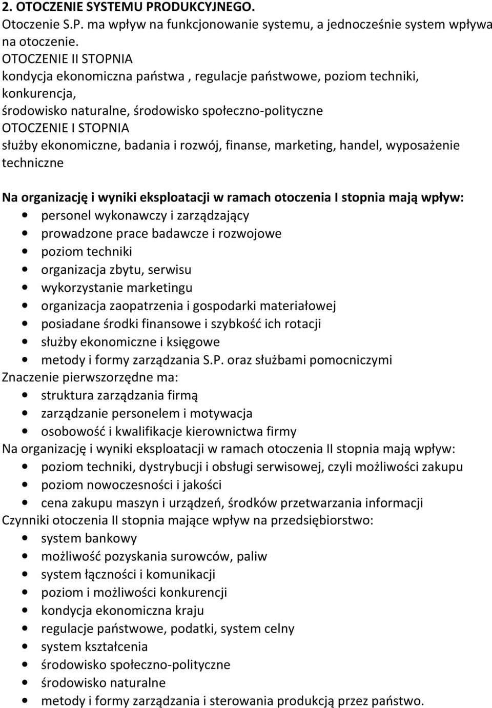 badania i rozwój, finanse, marketing, handel, wyposażenie techniczne Na organizację i wyniki eksploatacji w ramach otoczenia I stopnia mają wpływ: personel wykonawczy i zarządzający prowadzone prace