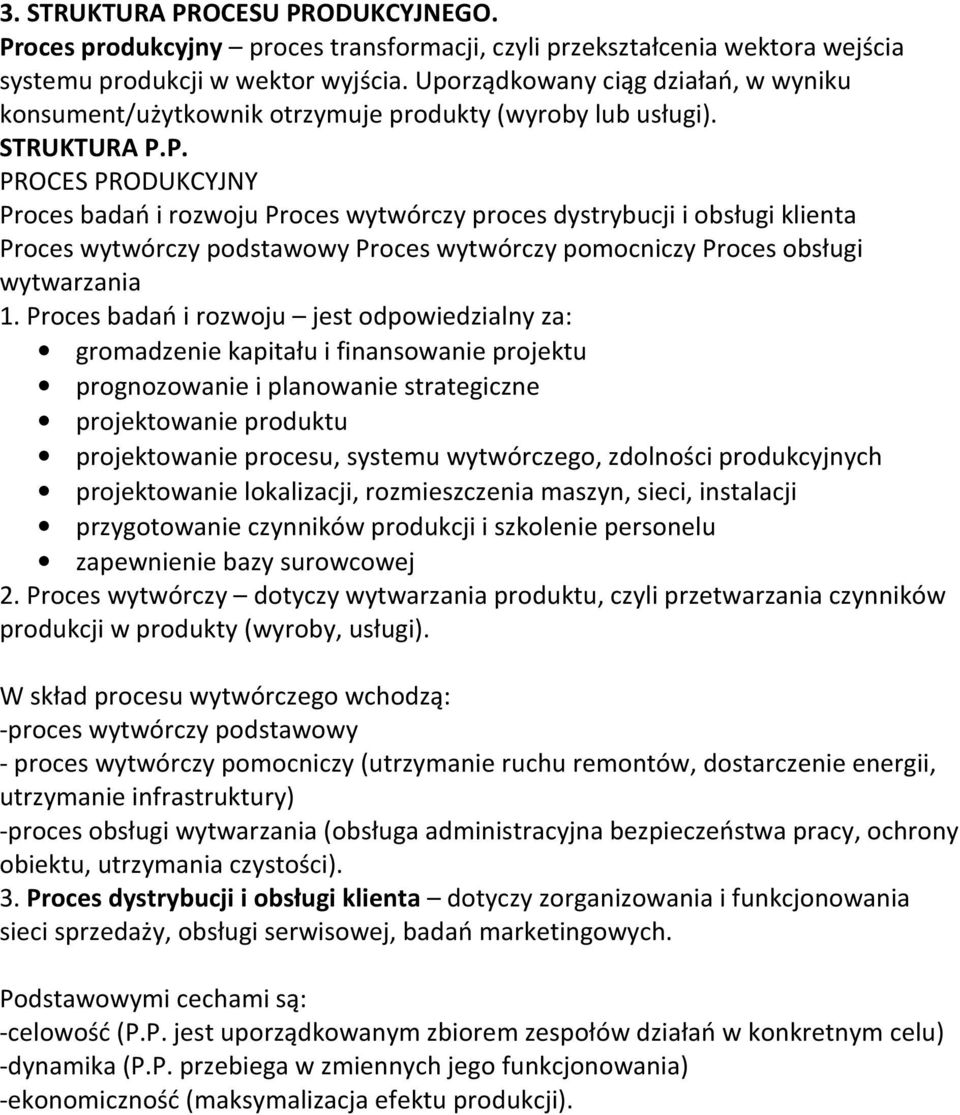 P. PROCES PRODUKCYJNY Proces badań i rozwoju Proces wytwórczy proces dystrybucji i obsługi klienta Proces wytwórczy podstawowy Proces wytwórczy pomocniczy Proces obsługi wytwarzania 1.