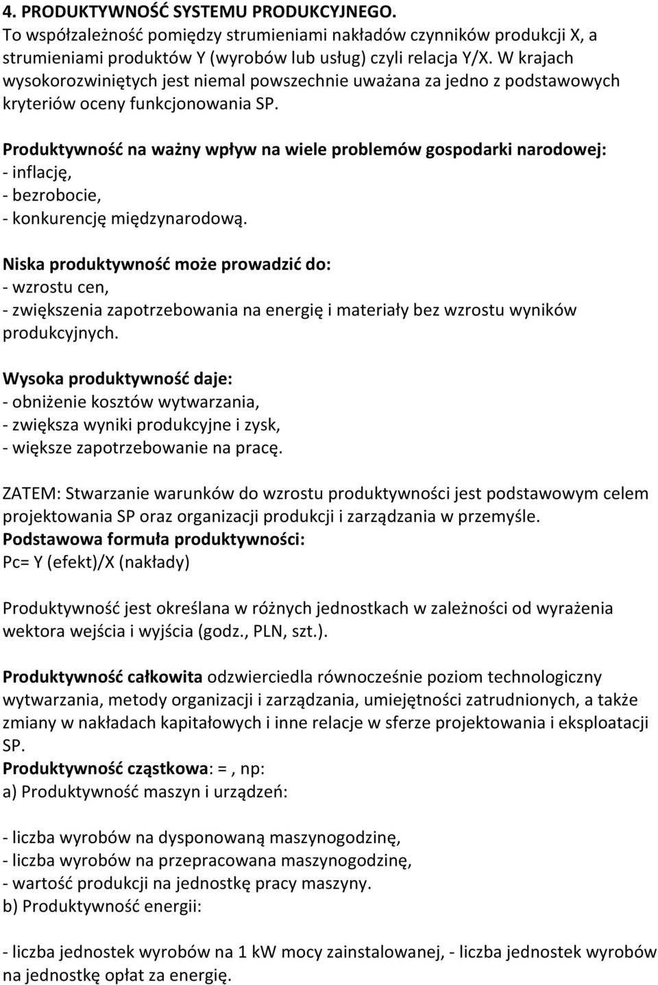 Produktywność na ważny wpływ na wiele problemów gospodarki narodowej: - inflację, - bezrobocie, - konkurencję międzynarodową.