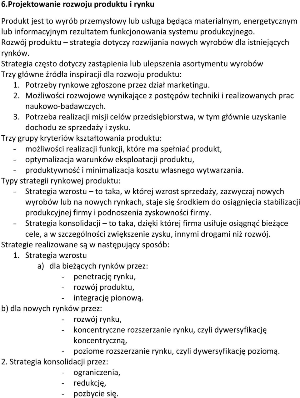 Strategia często dotyczy zastąpienia lub ulepszenia asortymentu wyrobów Trzy główne źródła inspiracji dla rozwoju produktu: 1. Potrzeby rynkowe zgłoszone przez dział marketingu. 2.