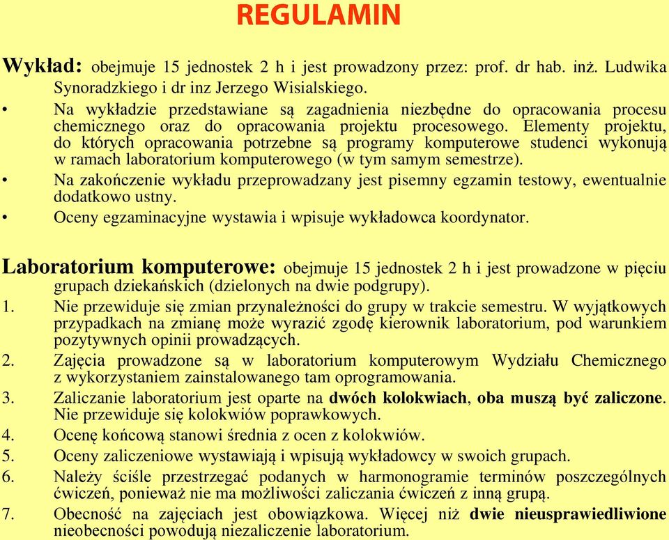 Elementy projektu, do których opracowania potrzebne są programy komputerowe studenci wykonują w ramach laboratorium komputerowego (w tym samym semestrze).