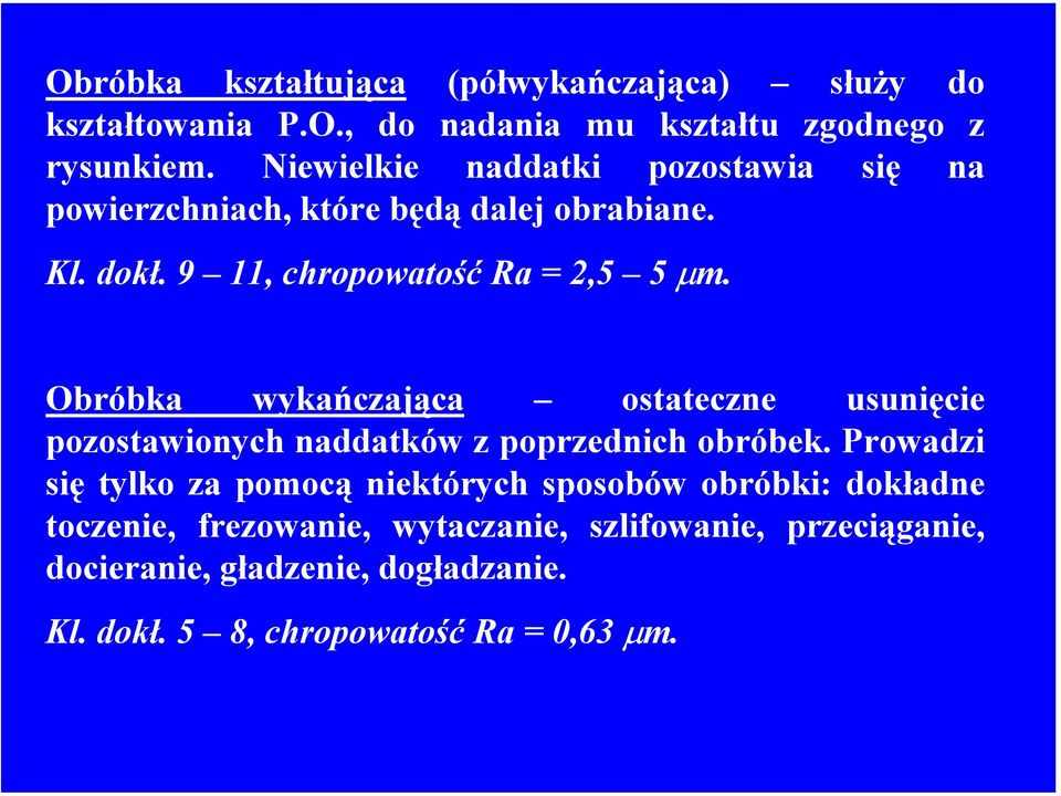 Obróbka wykańczająca ostateczne usunięcie pozostawionych naddatków z poprzednich obróbek.