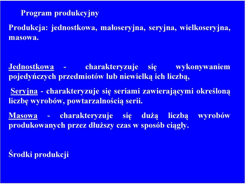Seryjna - charakteryzuje się seriami zawierającymi określoną liczbę wyrobów, powtarzalnością serii.