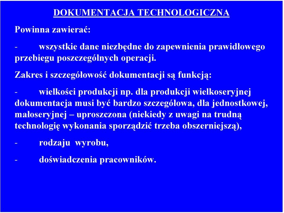 dla produkcji wielkoseryjnej dokumentacja musi być bardzo szczegółowa, dla jednostkowej, małoseryjnej uproszczona