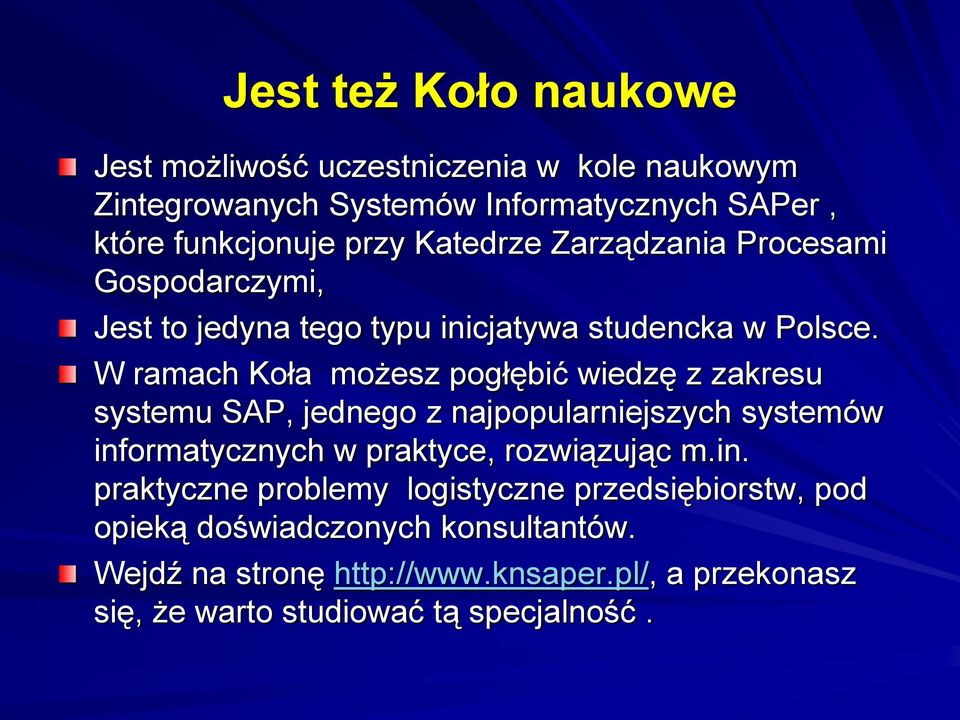 W ramach Koła możesz pogłębić wiedzę z zakresu systemu SAP, jednego z najpopularniejszych systemów informatycznych w praktyce, rozwiązując m.