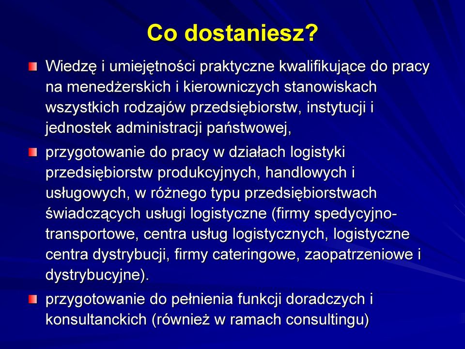 jednostek administracji państwowej, przygotowanie do pracy w działach logistyki przedsiębiorstw produkcyjnych, handlowych i usługowych, w różnego typu