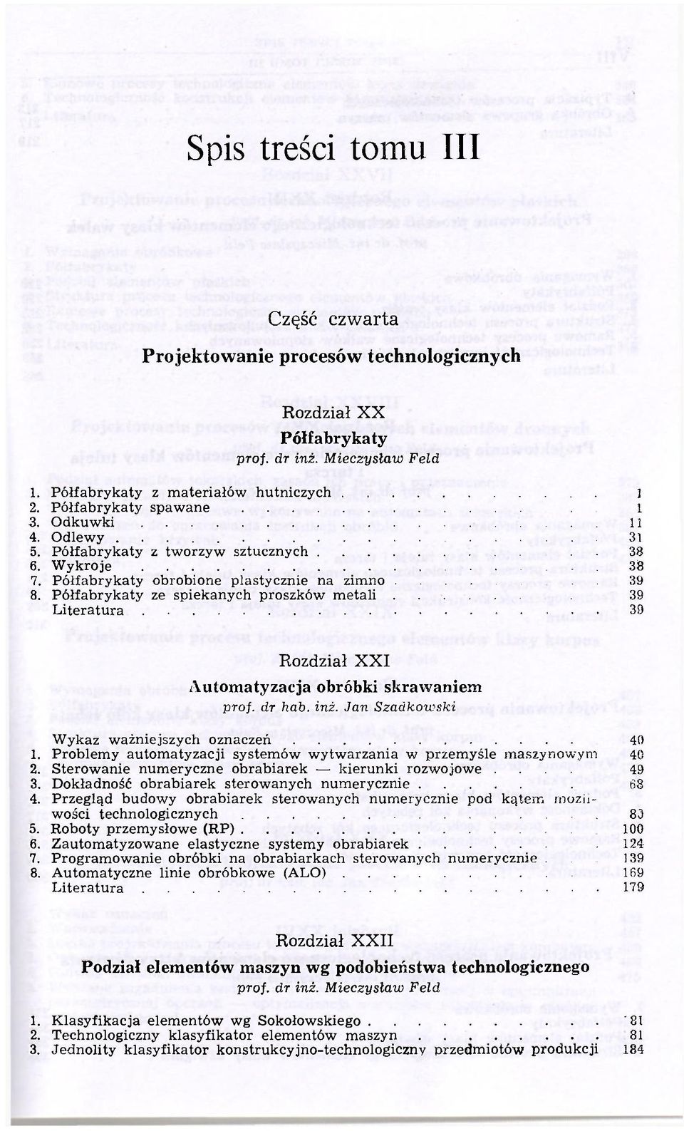 Półfabrykaty ze spiekanych proszków metali 39 Literatura 39 XXI Automatyzacja obróbki skrawaniem prof. dr hab. inż. Jan Szadkowski Wykaz ważniejszych oznaczeń 40 1.