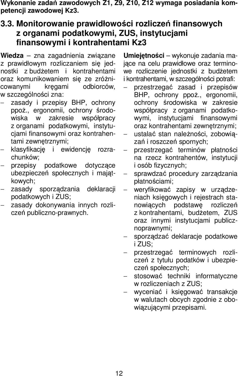 jednostki z budżetem i kontrahentami oraz komunikowaniem się ze zróżnicowanymi kręgami odbiorców, w szczególności zna: zasady i przepisy BHP, ochrony ppoż.