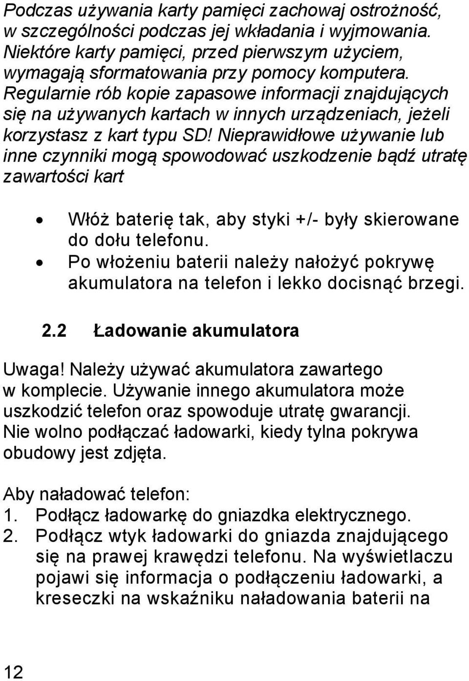 Regularnie rób kopie zapasowe informacji znajdujących się na używanych kartach w innych urządzeniach, jeżeli korzystasz z kart typu SD!