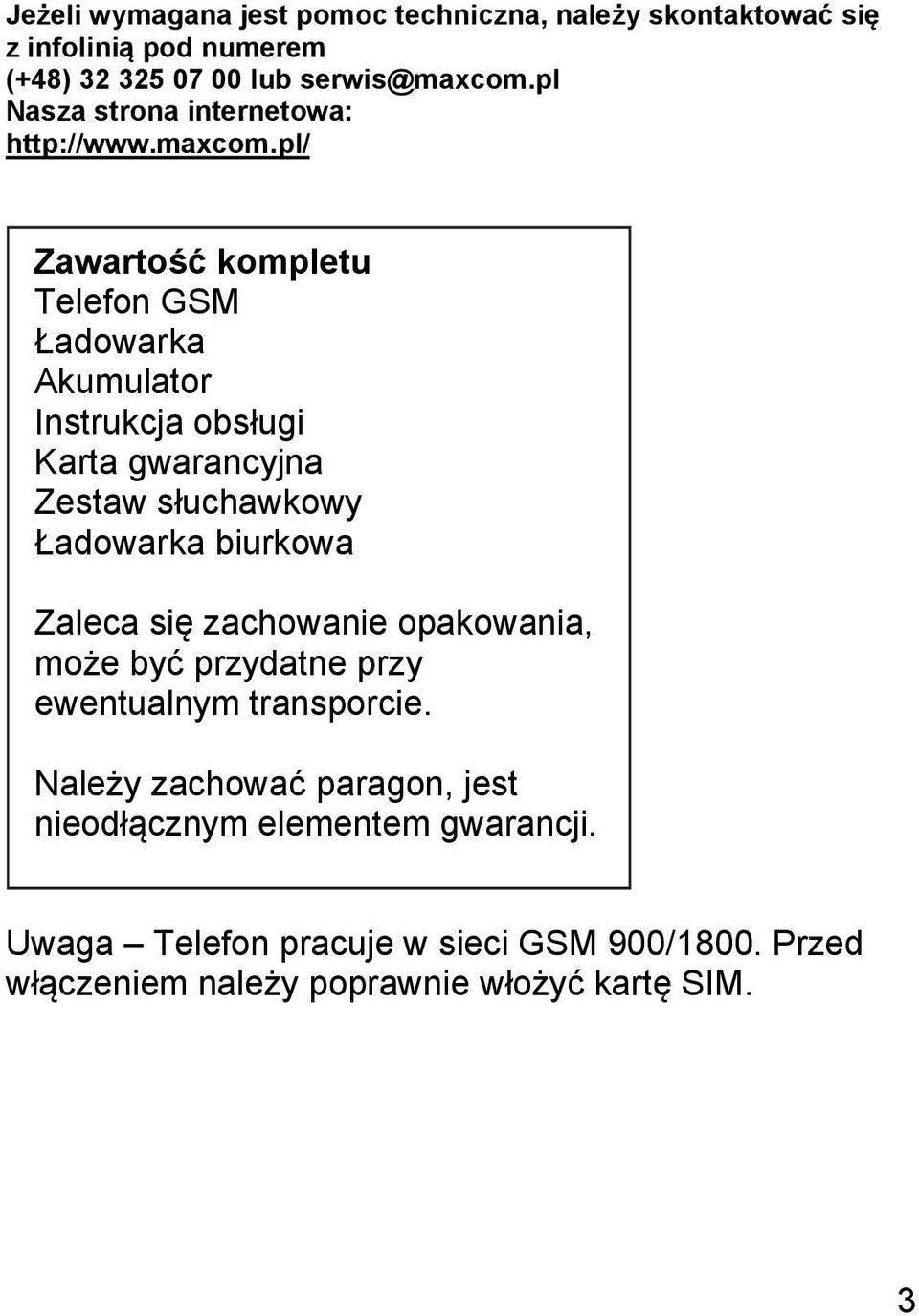 pl/ Zawartość kompletu Telefon GSM Ładowarka Akumulator Instrukcja obsługi Karta gwarancyjna Zestaw słuchawkowy Ładowarka biurkowa