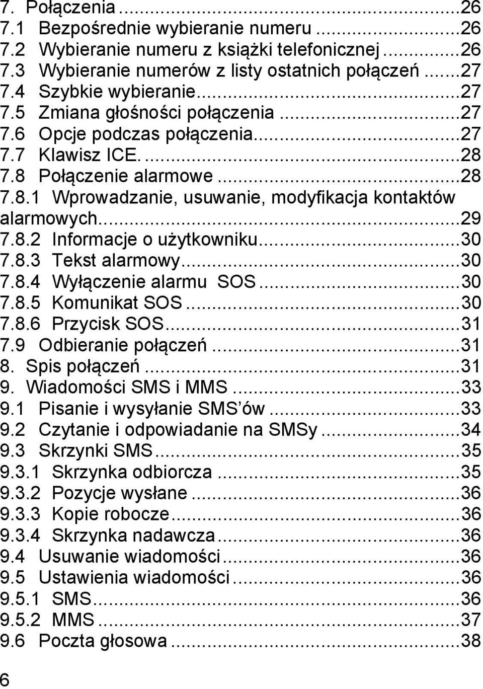 .. 29 7.8.2 Informacje o użytkowniku... 30 7.8.3 Tekst alarmowy... 30 7.8.4 Wyłączenie alarmu SOS... 30 7.8.5 Komunikat SOS... 30 7.8.6 Przycisk SOS... 31 7.9 Odbieranie połączeń... 31 8.