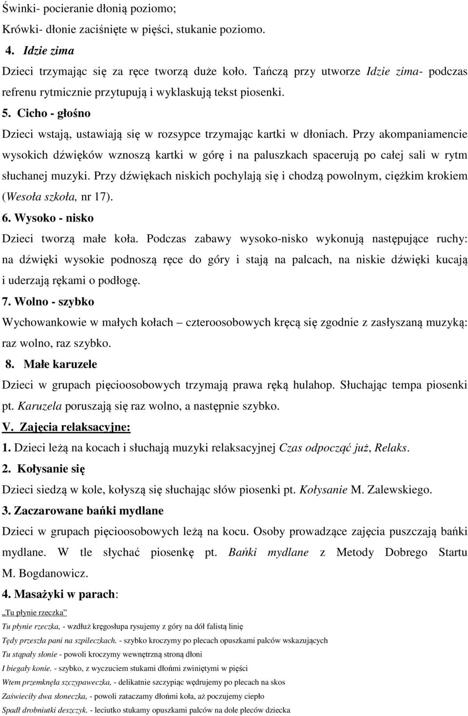 Przy akompaniamencie wysokich dźwięków wznoszą kartki w górę i na paluszkach spacerują po całej sali w rytm słuchanej muzyki.